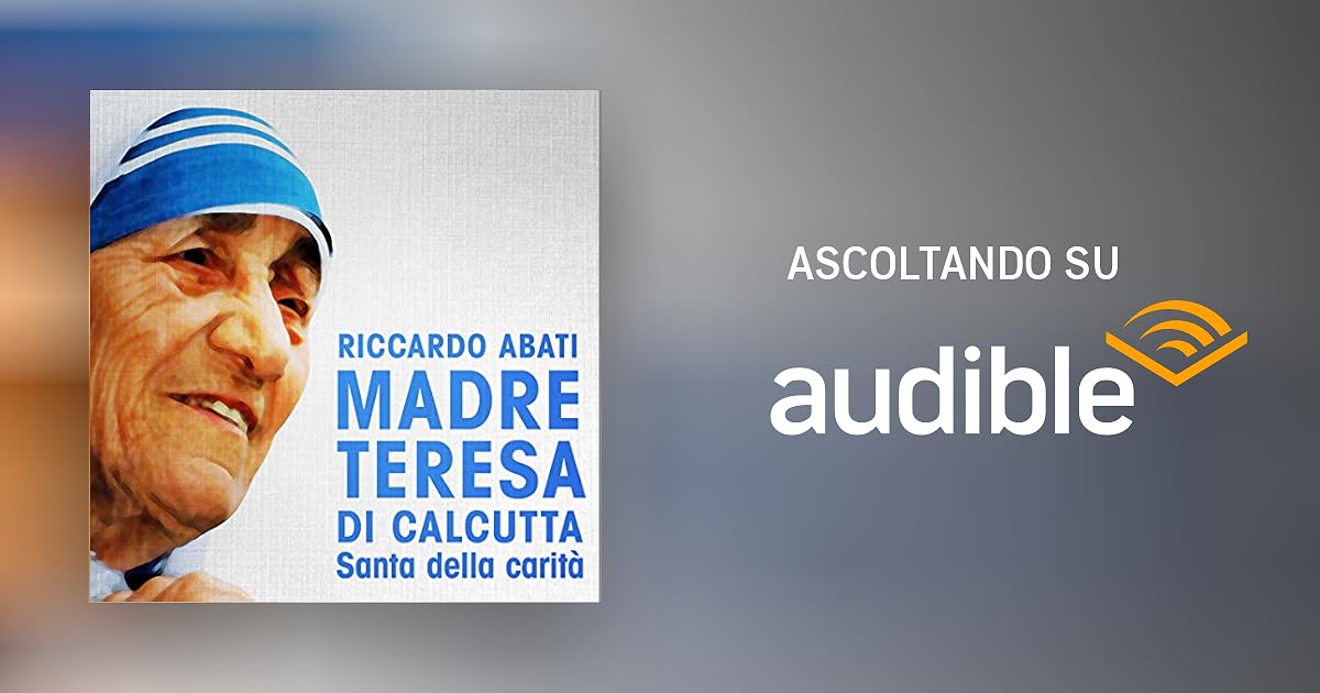 Madre Teresa di Calcutta Audiolibro Download Riccardo Abati Audible.it Madre Teresa di Calcutta Audiolibro Download Riccardo Abati Audible.it
